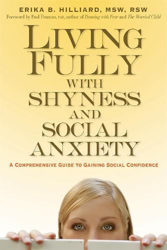 Living Fully with Shyness and Social Anxiety: A Comprehensive Guide to Gaining Social Confidence (Paperback)