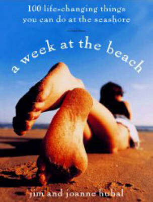 A Week at the Beach: 100 Life-Changing Things You Can Do at the Seashore (Paperback)