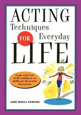 Acting Techniques for Everyday Life: Look and Feel Self-Confident in Difficult, Real-Life Situations (Paperback)