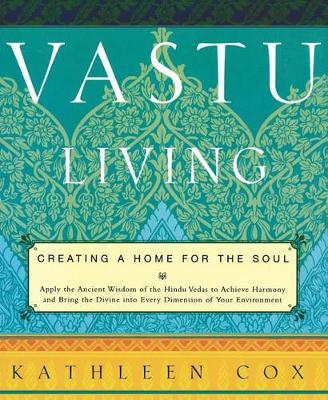 Vastu Living: Creating a Home for the Soul (Paperback)