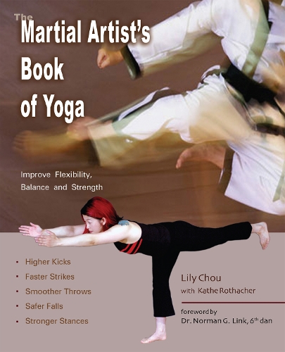 The Martial Artist's Book of Yoga: Improve Flexibility, Balance and Strength for Higher Kicks, Faster Strikes, Smoother Throws, Safer Falls, and Stronger Stances (Paperback)