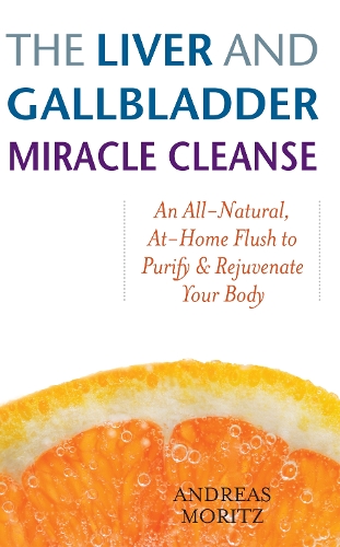 The Liver And Gallbladder Miracle Cleanse: An All-Natural, At-Home Flush to Purify and Rejuvenate Your Body (Paperback)