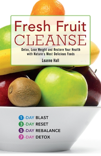 Fresh Fruit Cleanse: Detox, Lose Weight and Restore Your Health with Nature's Most Delicious Foods (Paperback)