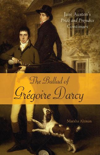 The Ballad of Gregoire Darcy: Jane Austen's Pride and Prejudice Continues (Paperback)