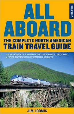 All Aboard: The Complete North American Train Travel Guide (Paperback)