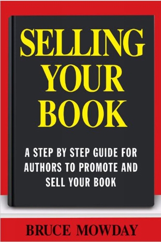 Selling Your Book: A Step By Step Guide For Promoting And Selling Your Book (Paperback)