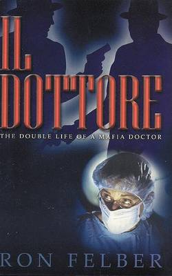 Il Dottore: The Double Life of a Mafia Doctor (Hardback)
