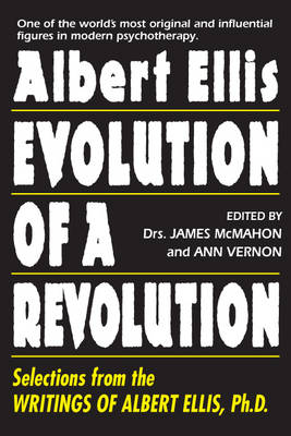 Albert Ellis: Evolution Of A Revolution: Selections from the Writings of Albert Ellis, Ph.D. (Paperback)