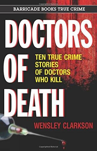 Doctors Of Death: Ten True Crime Stories of Doctors Who Kill (Paperback)