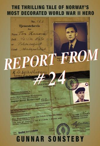 Report From #24: The Thrilling Tale of Norway's Most Decorated World War II Hero (Paperback)
