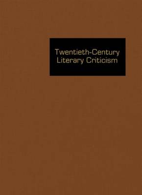 Twentieth Century Literary Criticism: Excerpts from Criticism of the Works of Novelists, Poets, Playwrights, Short Story Writers, & Other Creative Writers Who Died Between 1900 & 1999 - Twentieth-Century Literary Criticism 316 (Hardback)