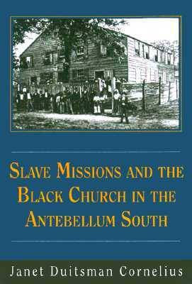 Slave Missions and the Black Church in the Antebellum South (Hardback)