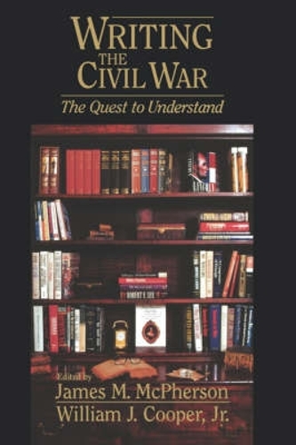 Writing the Civil War: The Quest to Understand (Hardback)