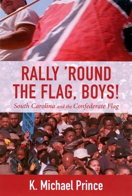 Rally 'round the Flag, Boys!: South Carolina and the Confederate Flag (Hardback)