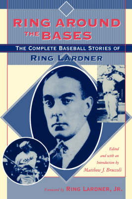 Ring around the Bases: The Complete Baseball Stories of Ring Lardner (Paperback)