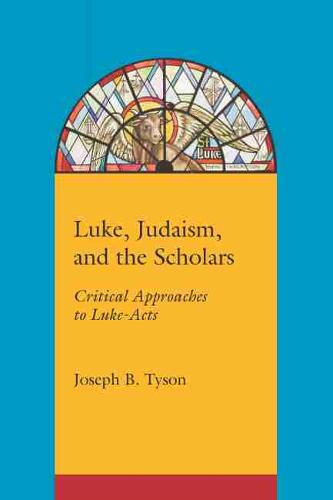Luke, Judaism and the Scholars: Critical Approaches to Luke-Acts (Paperback)