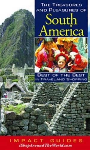 Treasures and Pleasures of South America: Best of the Best in Travel and Shopping (Paperback)