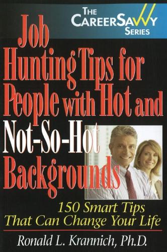 Job Hunting Tips for People with Hot & Not-So-Hot Backgrounds: 150 Smart Tips That Can Change Your Life: 2nd Edition (Paperback)