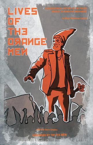 Lives Of The Orange Men: A Biographical History of the Polish Orange Alternative Movement (Paperback)
