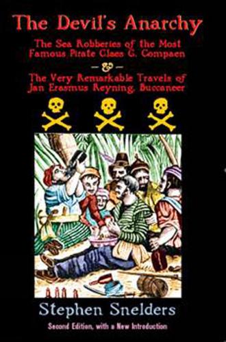 The Devil's Anarchy (second Edition): The Sea Robberies of the Most Famous Pirate Claes G. Compaen & the Very Remarkable Travels of Jan Erasmus Reyning, Buccan (Paperback)