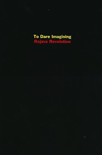 To Dare Imagining: Rojava Revolution (Paperback)