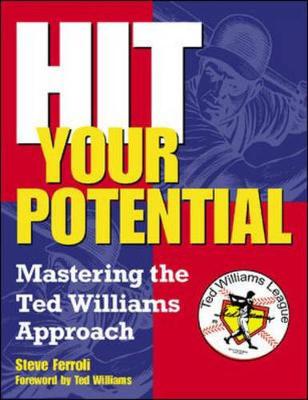 Hit Your Potential: Mastering the Ted Williams Approach (Paperback)