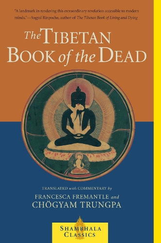 The Tibetan Book of the Dead: The Great Liberation Through Hearing In The Bardo - Shambhala Classics (Paperback)