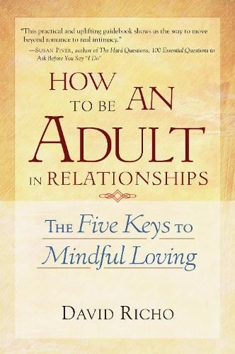 How to Be an Adult in Relationships: The Five Keys to Mindful Loving (Paperback)