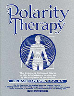 Dr Randolph Stone's Polarity Therapy: The Complete Collected Works (Paperback)
