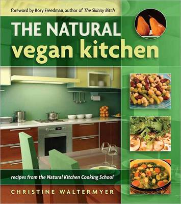 Natural Vegan Kitchen: Recipes from the Natural Kitchen Cooking School (Paperback)