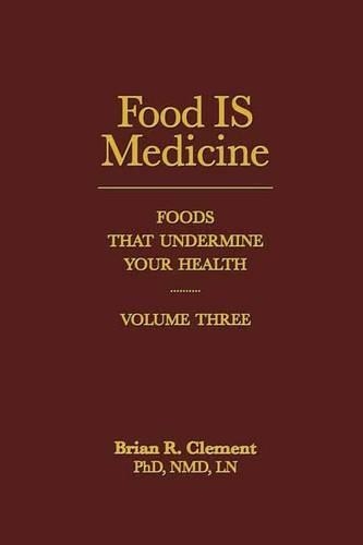 Food is Medicine: Volume III: Foods That Undermine Your Health (Hardback)