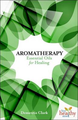 Aromatherapy Essential Oils for Healing - Live Healthy Now (Paperback)