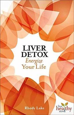 Liver Detox: Energize Your Life - Live Healthy Now (Paperback)