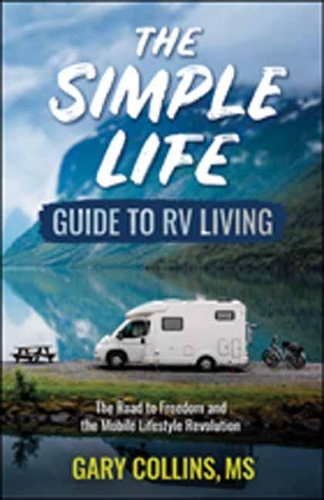 The Simple Life Guide to RV Living: The Road to Freedom and the Mobile Lifestyle Revolution (Paperback)