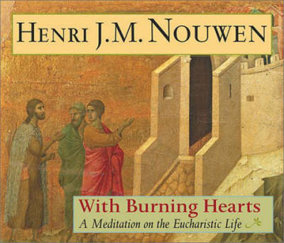With Burning Hearts: A Meditation on the Eucharistic Life (Hardback)