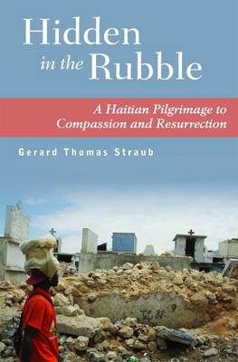 Hidden in the Rubble: A Haitian Pilgrimage to Compassion and Resurrection (Paperback)