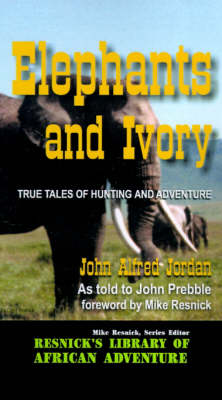 Elephants and Ivory: True Tales of Hunting and Adventure (Hardback)