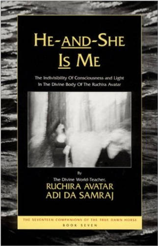 He and She is Me: The Seventeen Companions of the True Dawn Horse, Book Seven
the Indivisibility of Consciousness and Light in the Divine Body of the Ruchira Avatar - Seventeen Companions of the True Dawn Horse S. (Paperback)