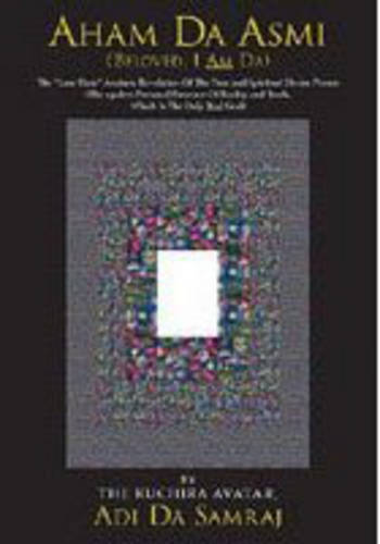 Aham Da Asmi: Book One from the Heart of the Adidam Revelation
the "Late-Time" Avataric Revelation of the True and Spiritual Divine Person (the Egoless Personal Presence of Reality and Truth, Which is the Only Real God) (Paperback)