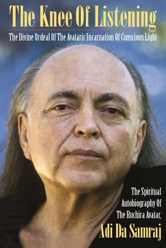 Knee of Listening: The Divine Ordeal of the Avataric Incarnation of Conscious Light (Enlarged) ( Seventeen Companions of the True Dawn Horse #4 ) (Paperback)