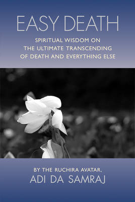 Easy Death: Spiritual Wisdom on the Ultimate Transcending of Death and Everything Else (Paperback)
