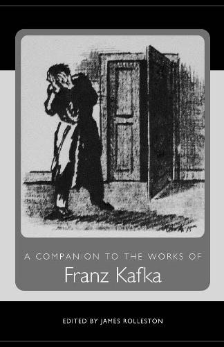 A Companion to the Works of Franz Kafka - Studies in German Literature, Linguistics, and Culture (Hardback)