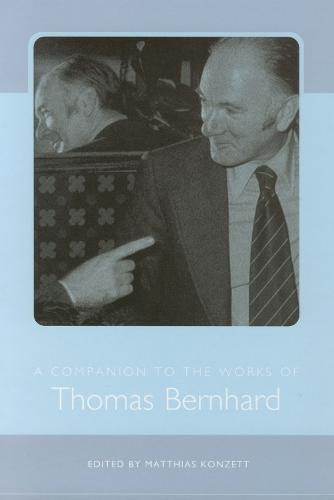 A Companion to the Works of Thomas Bernhard - Studies in German Literature, Linguistics, and Culture (Hardback)