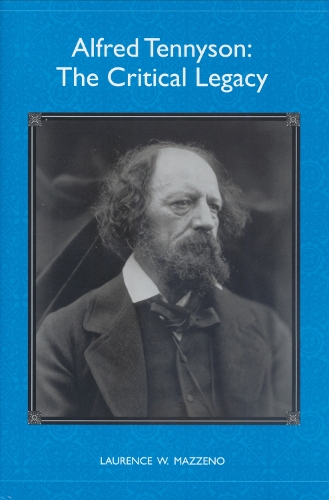 Alfred Tennyson: The Critical Legacy - Literary Criticism in Perspective (Hardback)