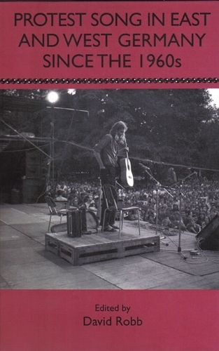 Protest Song in East and West Germany since the 1960s - Studies in German Literature, Linguistics, and Culture v. 12 (Hardback)