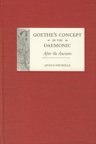 Goethe's Concept of the Daemonic: After the Ancients - Studies in German Literature, Linguistics, and Culture (Hardback)