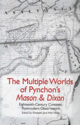 The Multiple Worlds of Pynchon`s Mason & Dixon - Eighteenth-Century Contexts, Postmodern Observations (Hardback)