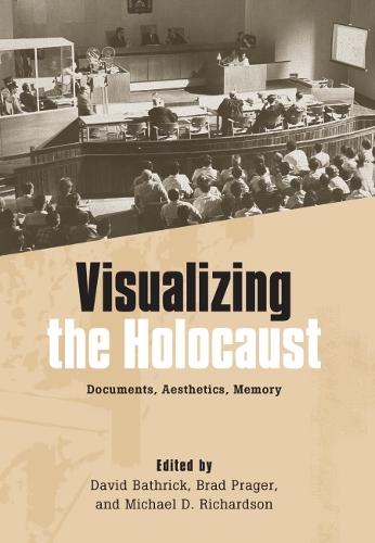 Visualizing the Holocaust: Documents, Aesthetics, Memory - Screen Cultures: German Film and the Visual (Hardback)