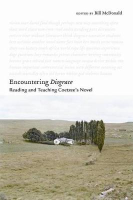 Encountering <I>Disgrace</I>: Reading and Teaching Coetzee's Novel (Hardback)