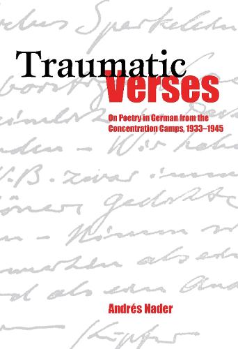 Traumatic Verses: On Poetry in German from the Concentration Camps, 1933-1945 - Studies in German Literature, Linguistics, and Culture v. 13 (Paperback)